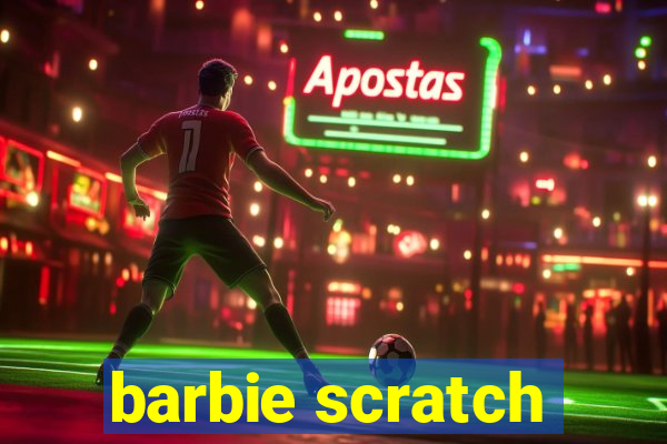 barbie scratch